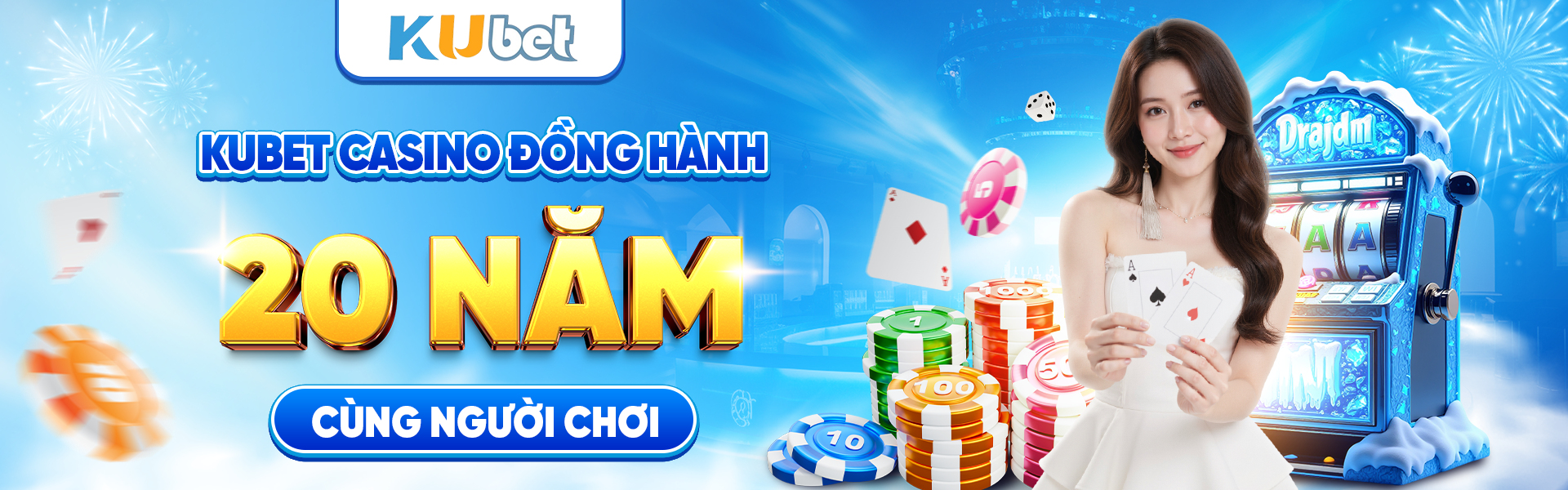 Kubet casino đồng hành 20 năm cùng người chơi